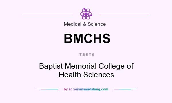 What does BMCHS mean? It stands for Baptist Memorial College of Health Sciences