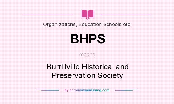 What does BHPS mean? It stands for Burrillville Historical and Preservation Society