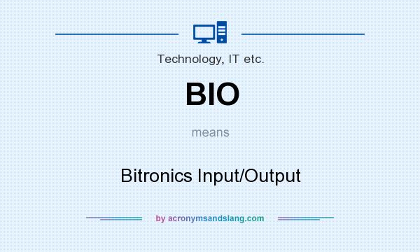 What does BIO mean? It stands for Bitronics Input/Output