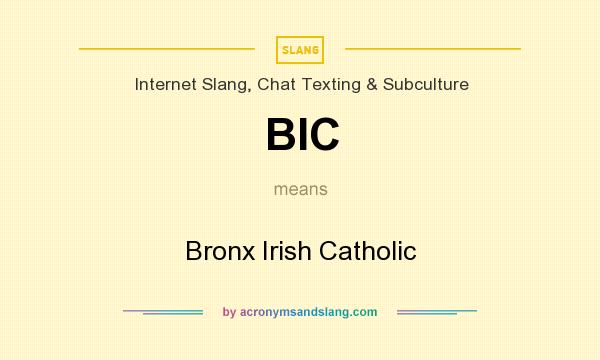 What does BIC mean? It stands for Bronx Irish Catholic