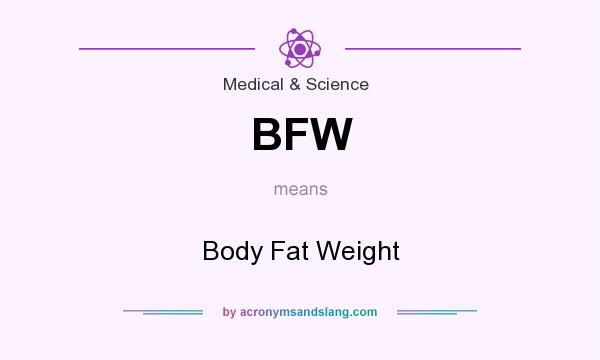 What does BFW mean? It stands for Body Fat Weight
