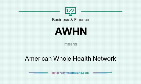 What does AWHN mean? It stands for American Whole Health Network