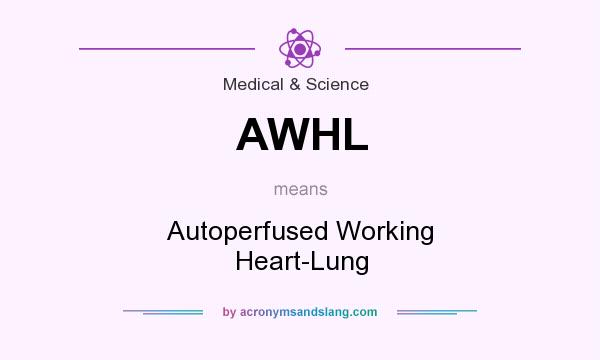 What does AWHL mean? It stands for Autoperfused Working Heart-Lung
