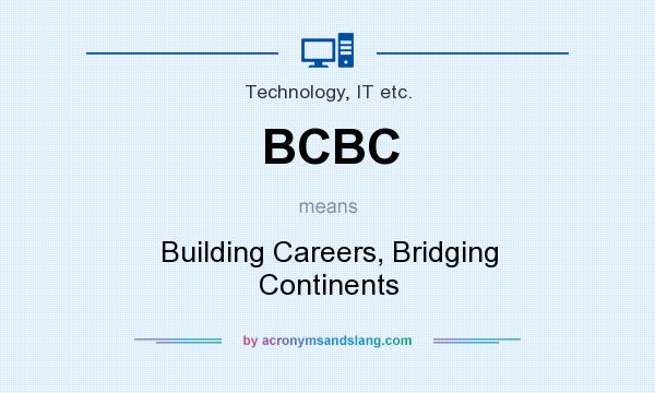 What does BCBC mean? It stands for Building Careers, Bridging Continents