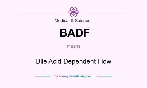 What does BADF mean? It stands for Bile Acid-Dependent Flow