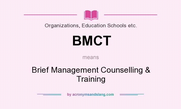 What does BMCT mean? It stands for Brief Management Counselling & Training