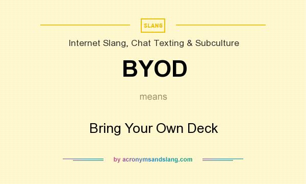 What does BYOD mean? It stands for Bring Your Own Deck