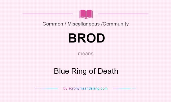 What does BROD mean? It stands for Blue Ring of Death