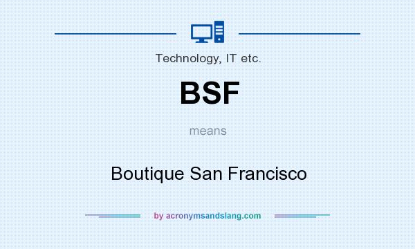 What does BSF mean? It stands for Boutique San Francisco