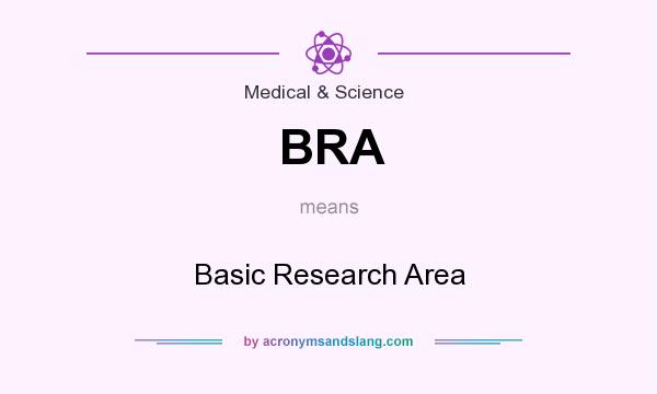 What does BRA mean? It stands for Basic Research Area