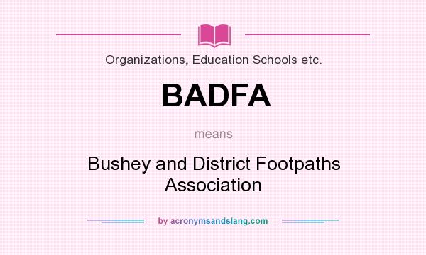 What does BADFA mean? It stands for Bushey and District Footpaths Association