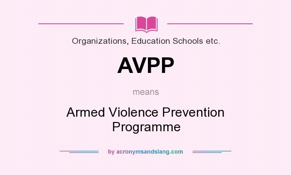 What does AVPP mean? It stands for Armed Violence Prevention Programme