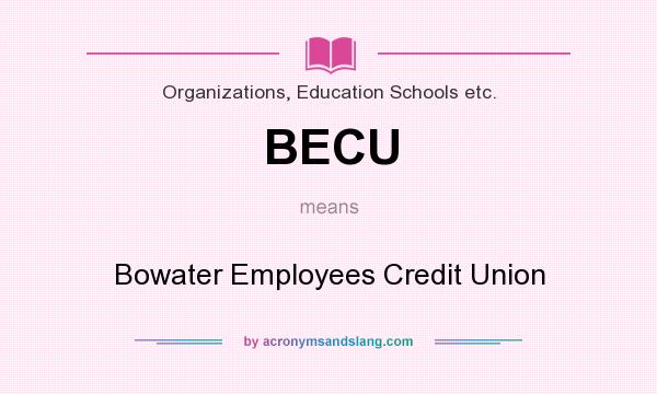 What does BECU mean? It stands for Bowater Employees Credit Union