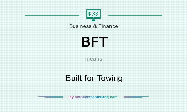 What does BFT mean? It stands for Built for Towing