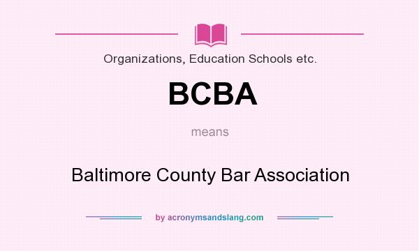 What does BCBA mean? It stands for Baltimore County Bar Association