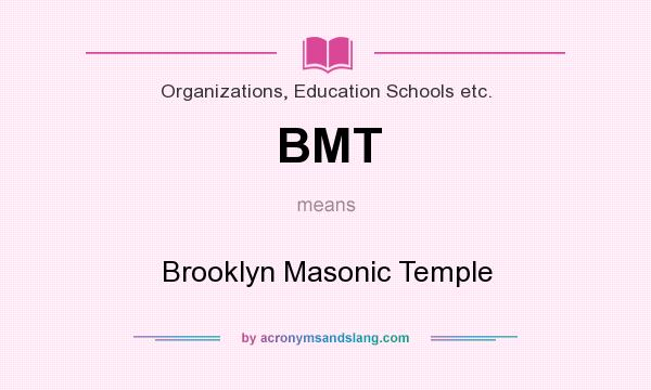 What does BMT mean? It stands for Brooklyn Masonic Temple
