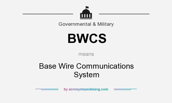 What does BWCS mean? It stands for Base Wire Communications System