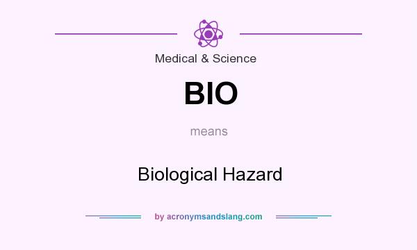 What does BIO mean? It stands for Biological Hazard
