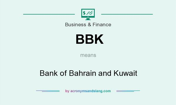 What does BBK mean? It stands for Bank of Bahrain and Kuwait