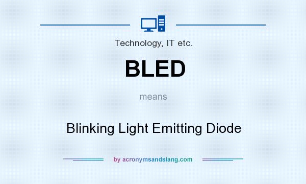 What does BLED mean? It stands for Blinking Light Emitting Diode