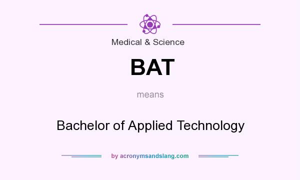 What does BAT mean? It stands for Bachelor of Applied Technology