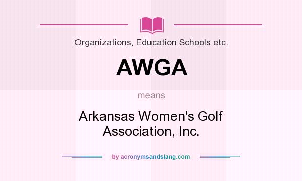 What does AWGA mean? It stands for Arkansas Women`s Golf Association, Inc.