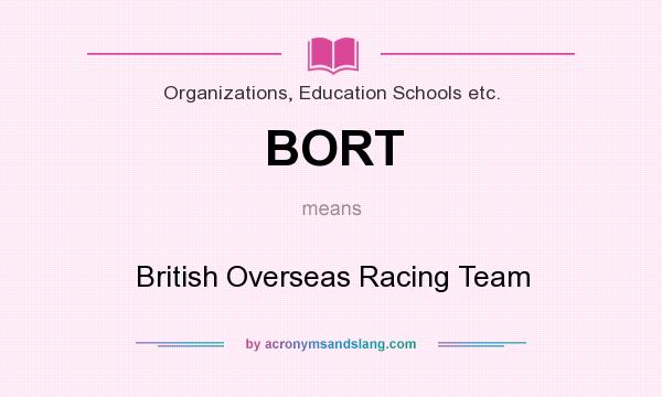 What does BORT mean? It stands for British Overseas Racing Team