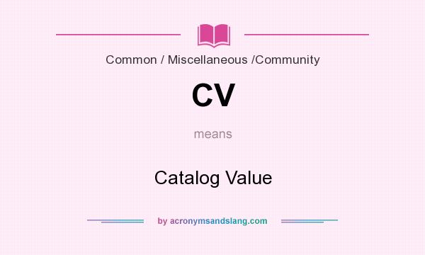 What does CV mean? It stands for Catalog Value