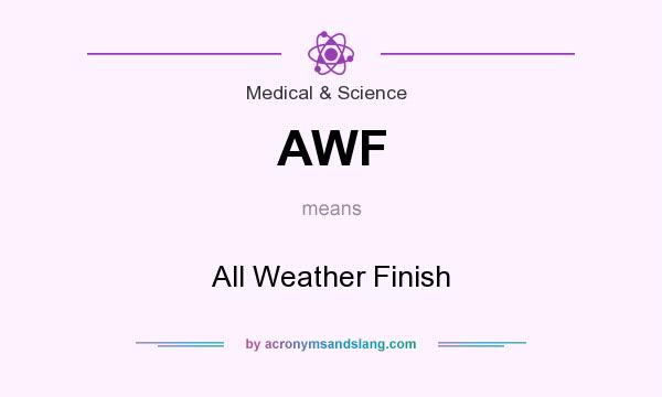 What does AWF mean? It stands for All Weather Finish
