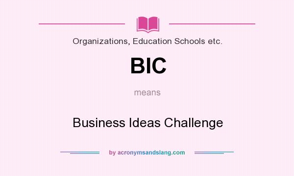 What does BIC mean? It stands for Business Ideas Challenge