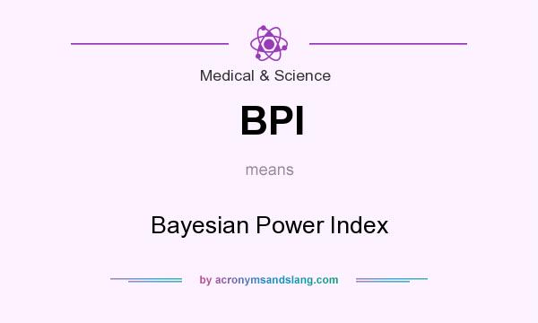 What does BPI mean? It stands for Bayesian Power Index
