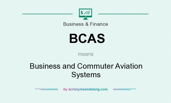 What does BCAS mean? It stands for Business and Commuter Aviation Systems