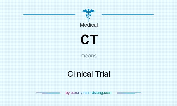 What does CT mean? It stands for Clinical Trial