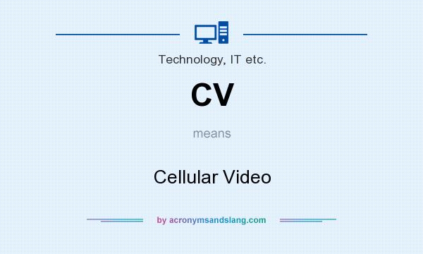 What does CV mean? It stands for Cellular Video