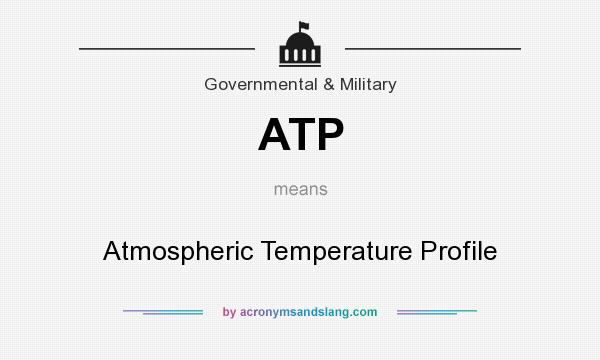What does ATP mean? It stands for Atmospheric Temperature Profile