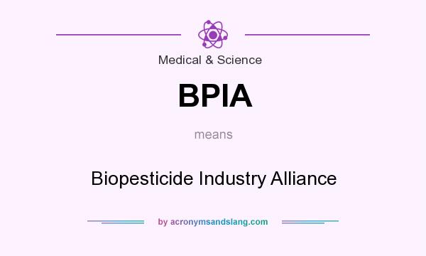 What does BPIA mean? It stands for Biopesticide Industry Alliance