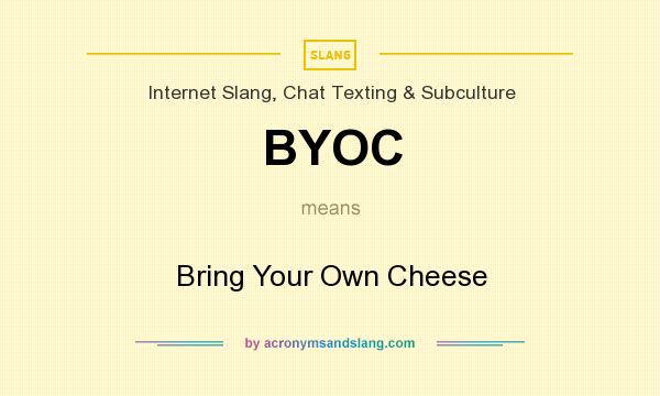 What does BYOC mean? It stands for Bring Your Own Cheese