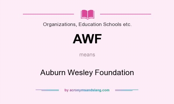 What does AWF mean? It stands for Auburn Wesley Foundation
