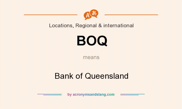 What does BOQ mean? It stands for Bank of Queensland
