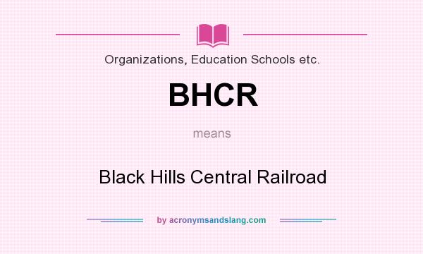 What does BHCR mean? It stands for Black Hills Central Railroad