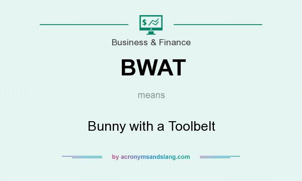 What does BWAT mean? It stands for Bunny with a Toolbelt