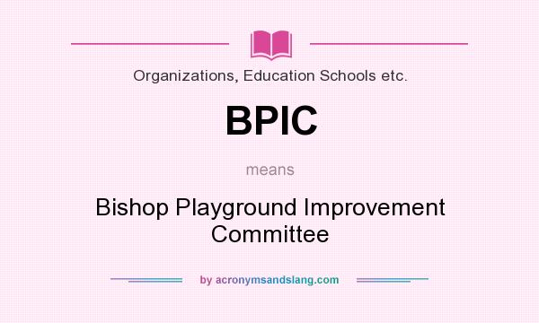 What does BPIC mean? It stands for Bishop Playground Improvement Committee