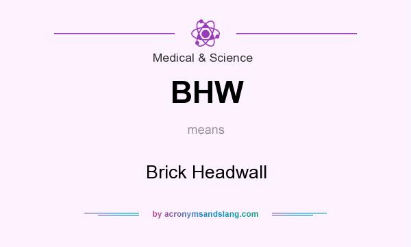 What does BHW mean? It stands for Brick Headwall