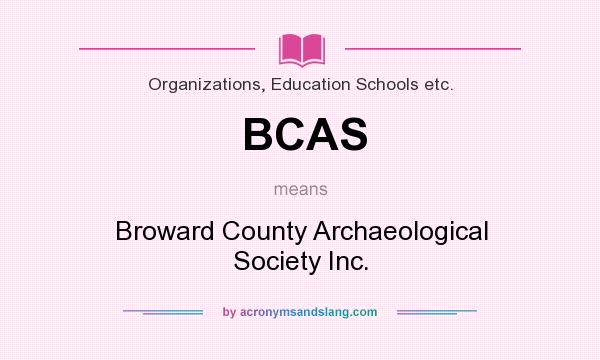 What does BCAS mean? It stands for Broward County Archaeological Society Inc.