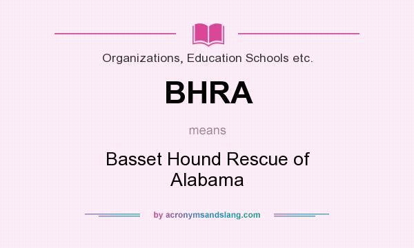 What does BHRA mean? It stands for Basset Hound Rescue of Alabama