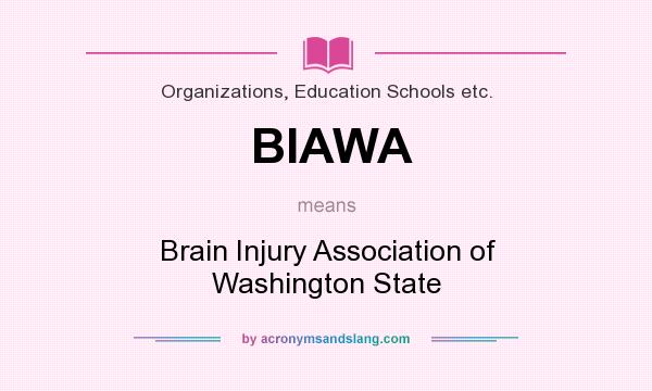 What does BIAWA mean? It stands for Brain Injury Association of Washington State