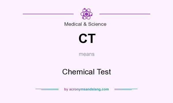 What does CT mean? It stands for Chemical Test