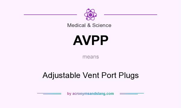 What does AVPP mean? It stands for Adjustable Vent Port Plugs