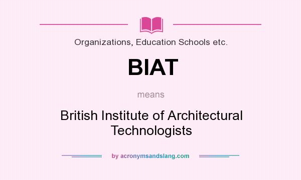 What does BIAT mean? It stands for British Institute of Architectural Technologists