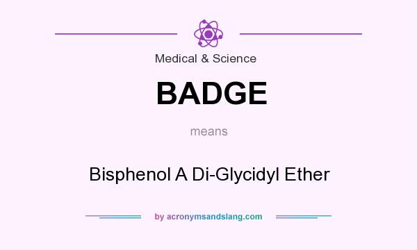 What does BADGE mean? It stands for Bisphenol A Di-Glycidyl Ether